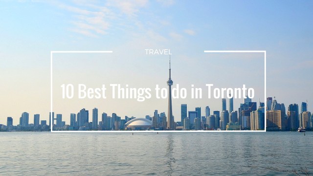 10 Best Things to do in Toronto 1-001